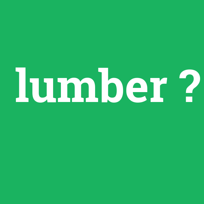 lumber, lumber nedir ,lumber ne demek