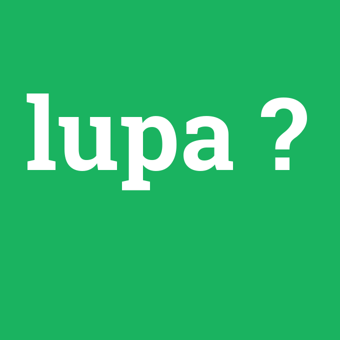 lupa, lupa nedir ,lupa ne demek