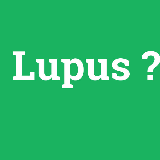 Lupus, Lupus nedir ,Lupus ne demek