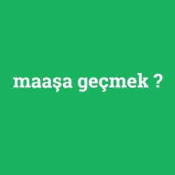 maaşa geçmek