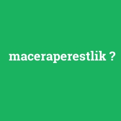 maceraperestlik