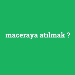 maceraya atılmak foto galeri