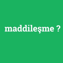 maddileşme