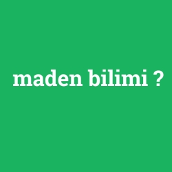 maden bilimi
