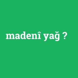 madenî yağ