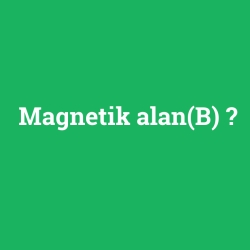 Magnetik alan(B)