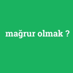 mağrur olmak