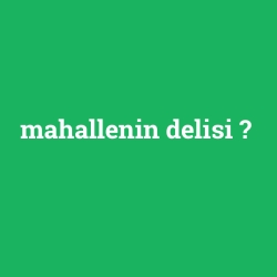 mahallenin delisi