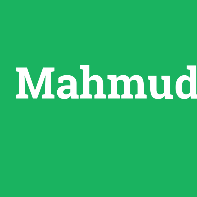 Mahmud, Mahmud nedir ,Mahmud ne demek