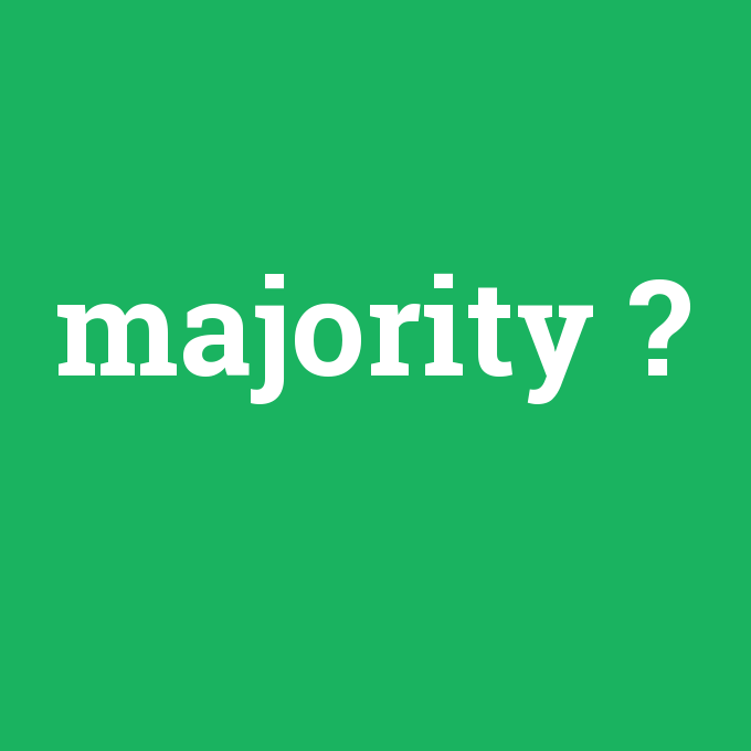 majority, majority nedir ,majority ne demek