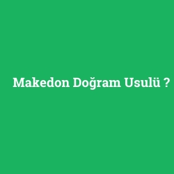 Makedon Doğram Usulü