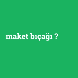 maket bıçağı