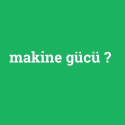 makine gücü