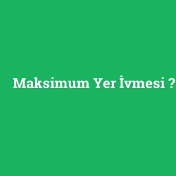 Maksimum Yer İvmesi