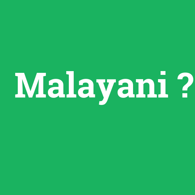 Malayani, Malayani nedir ,Malayani ne demek