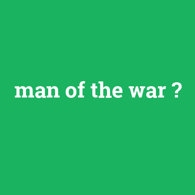 man of the war, man of the war nedir ,man of the war ne demek
