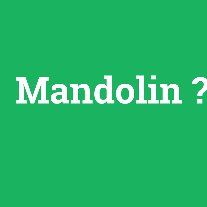 Mandolin, Mandolin nedir ,Mandolin ne demek