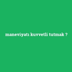 maneviyatı kuvvetli tutmak