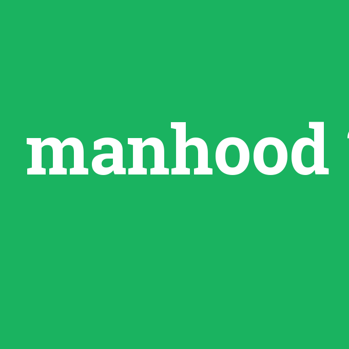 manhood, manhood nedir ,manhood ne demek
