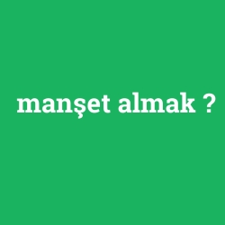 manşet almak