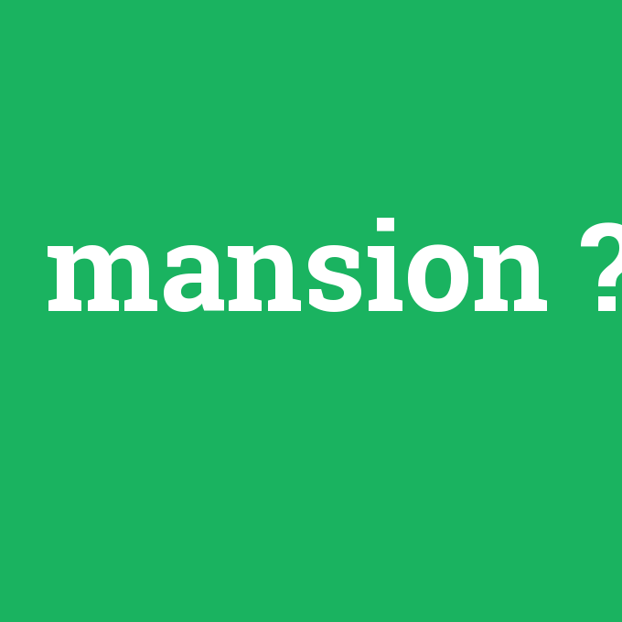 mansion, mansion nedir ,mansion ne demek