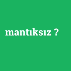 mantıksız