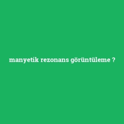 manyetik rezonans görüntüleme