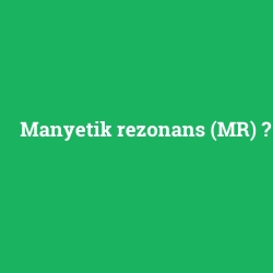 Manyetik rezonans (MR)