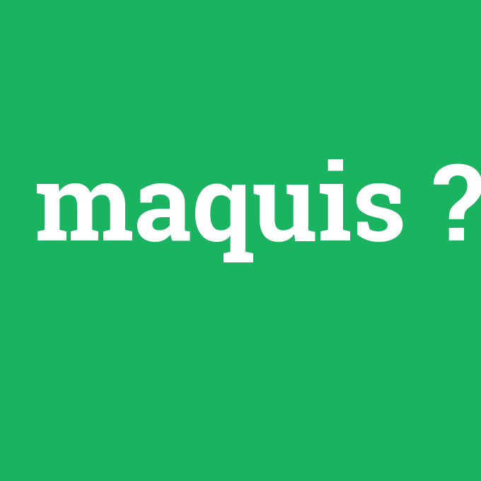maquis, maquis nedir ,maquis ne demek