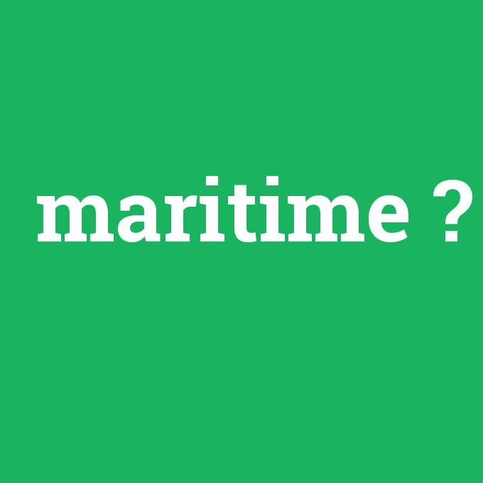 maritime, maritime nedir ,maritime ne demek