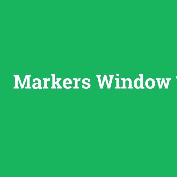 Markers Window, Markers Window nedir ,Markers Window ne demek