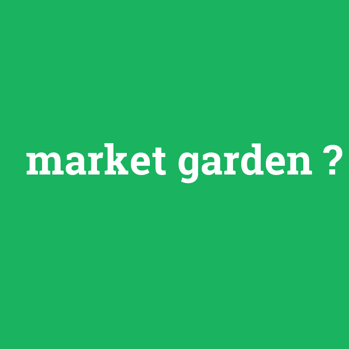 market garden, market garden nedir ,market garden ne demek