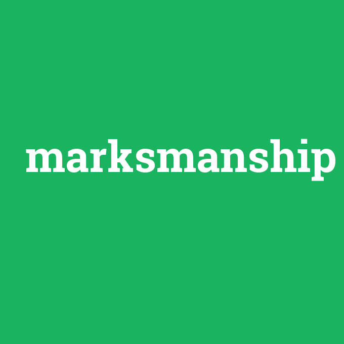 marksmanship, marksmanship nedir ,marksmanship ne demek