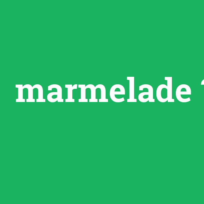 marmelade, marmelade nedir ,marmelade ne demek