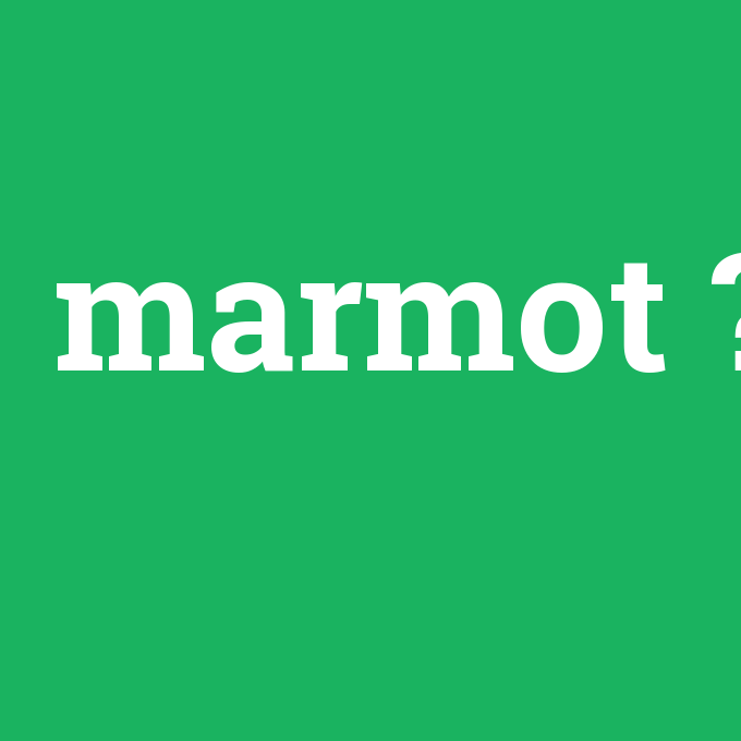 marmot, marmot nedir ,marmot ne demek