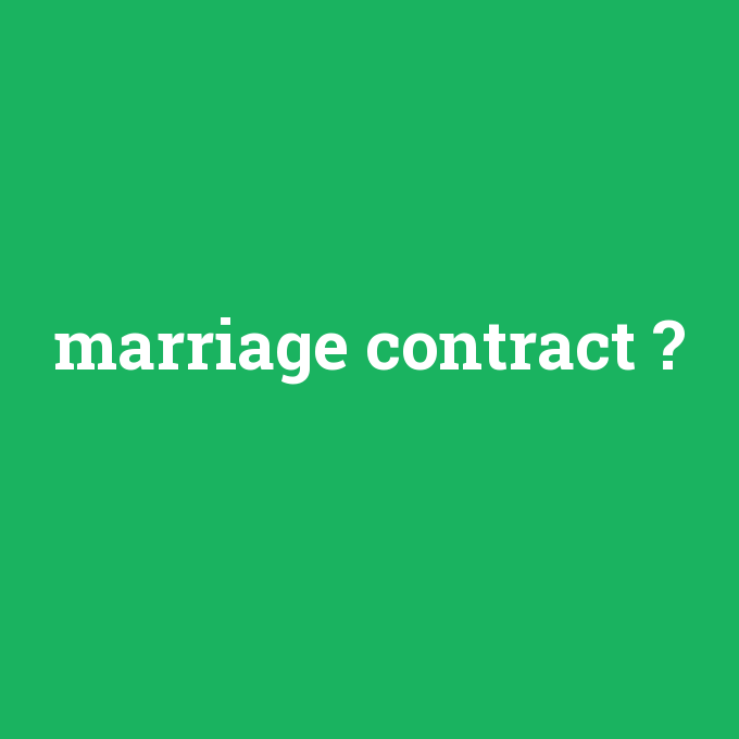 marriage contract, marriage contract nedir ,marriage contract ne demek