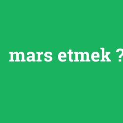 mars etmek