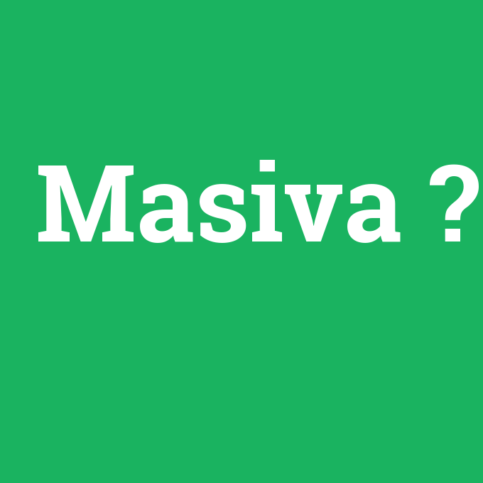 Masiva, Masiva nedir ,Masiva ne demek