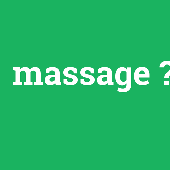 massage, massage nedir ,massage ne demek