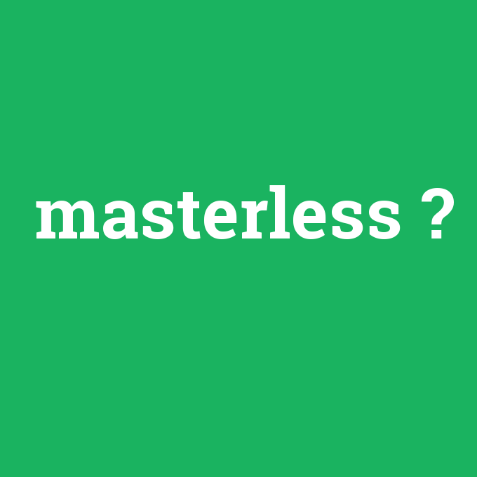 masterless, masterless nedir ,masterless ne demek