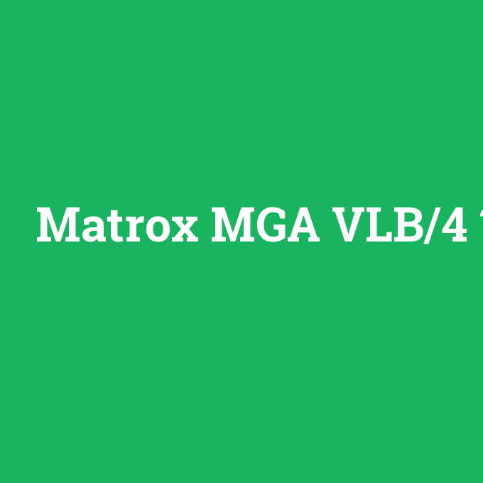 Matrox MGA VLB/4, Matrox MGA VLB/4 nedir ,Matrox MGA VLB/4 ne demek