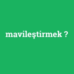 mavileştirmek