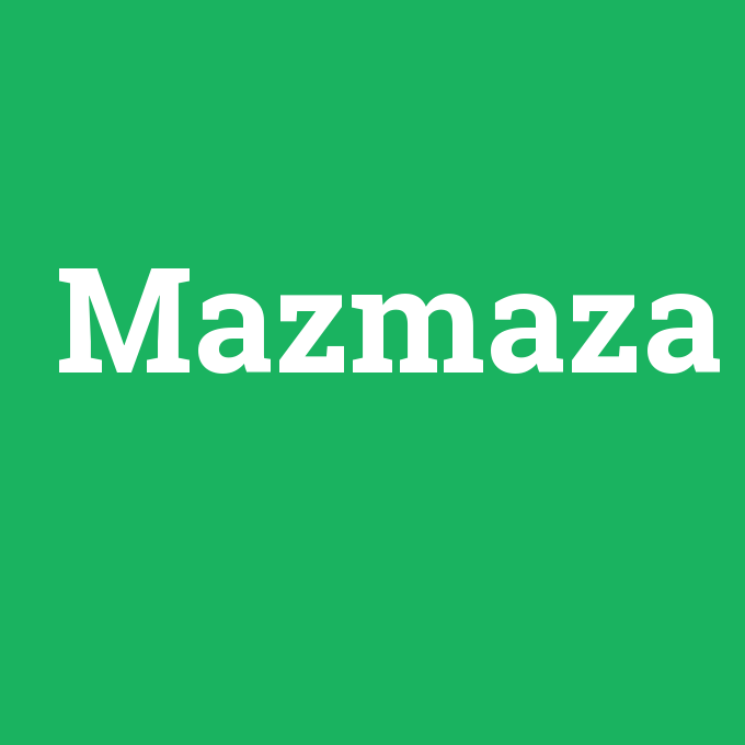 Mazmaza, Mazmaza nedir ,Mazmaza ne demek