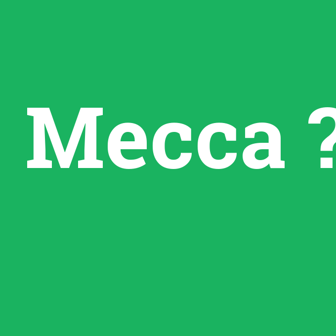 Mecca, Mecca nedir ,Mecca ne demek