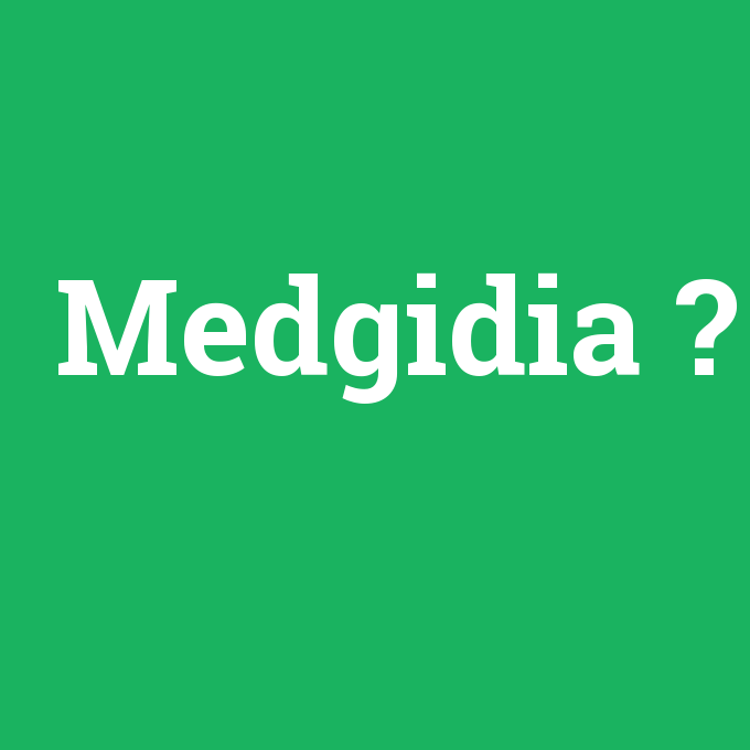 Medgidia, Medgidia nedir ,Medgidia ne demek
