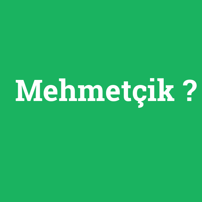Mehmetçik, Mehmetçik nedir ,Mehmetçik ne demek