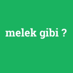 melek gibi