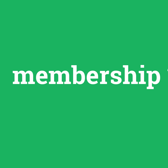 membership, membership nedir ,membership ne demek