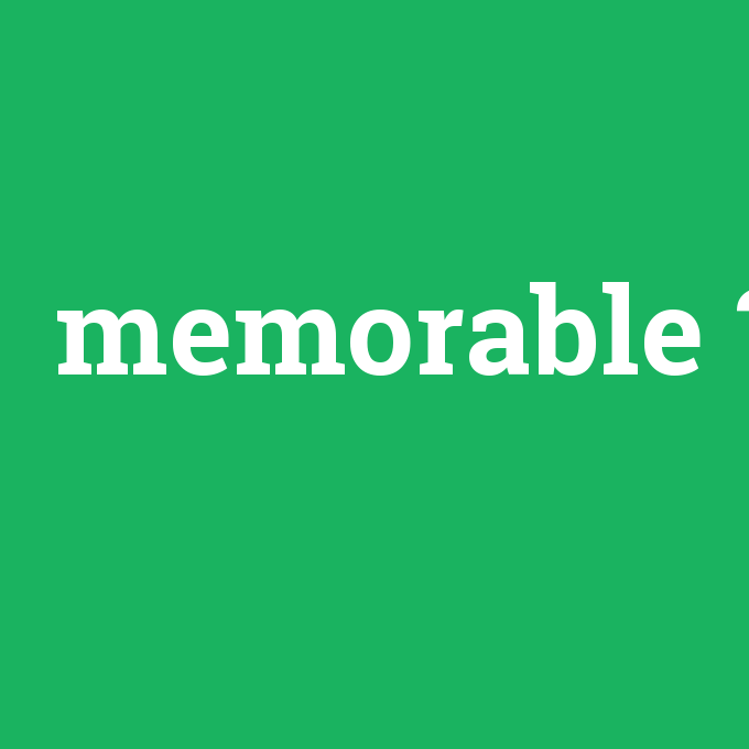 memorable, memorable nedir ,memorable ne demek