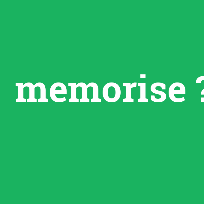 memorise, memorise nedir ,memorise ne demek